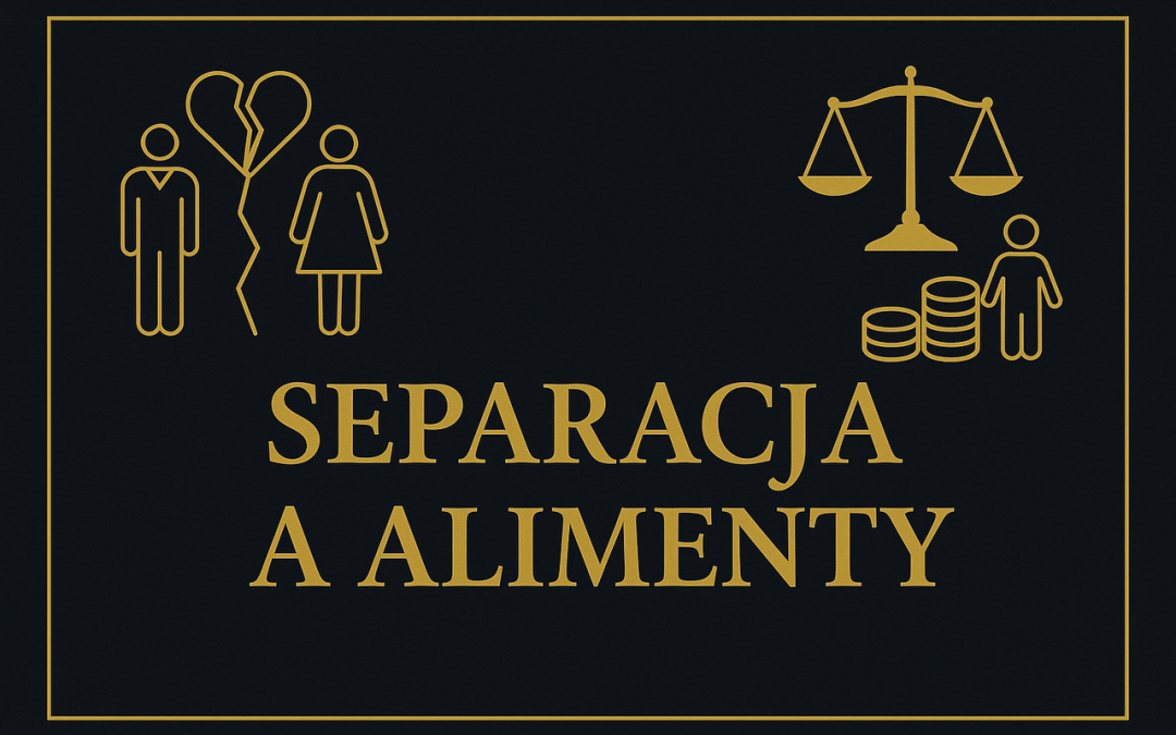 Separacja a alimenty – co musisz wiedzieć przed podjęciem decyzji?